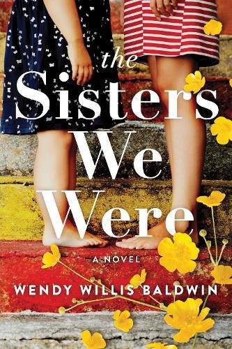 The Sisters We Were: A Novel  by Wendy Willis Baldwin at Abbey's Bookshop, 