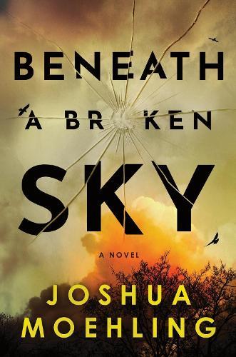 Beneath a Broken Sky: A Novel  by Joshua Moehling at Abbey's Bookshop, 