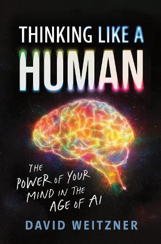 Thinking Like a Human: The Power of Your Mind in the Age of AI  by David Weitzner at Abbey's Bookshop, 
