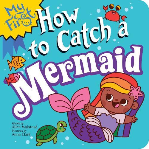 My First How to Catch a Mermaid  by Alice Walstead at Abbey's Bookshop, 
