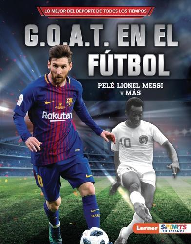 G.O.A.T. en el fútbol (Soccer's G.O.A.T.): Pelé, Lionel Messi y más  by Jon M. Fishman at Abbey's Bookshop, 