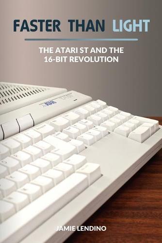 Faster Than Light: The Atari ST and the 16-Bit Revolution  by Jamie Lendino at Abbey's Bookshop, 