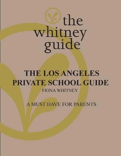 The Whitney Guide: the Los Angeles Private School Guide: the Los Angeles  by Fiona Whitney at Abbey's Bookshop, 