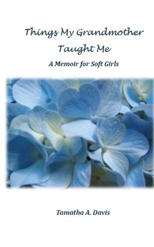 Things My Grandmother Taught Me: A Memoir for Soft Girls  by Tamatha a Davis at Abbey's Bookshop, 