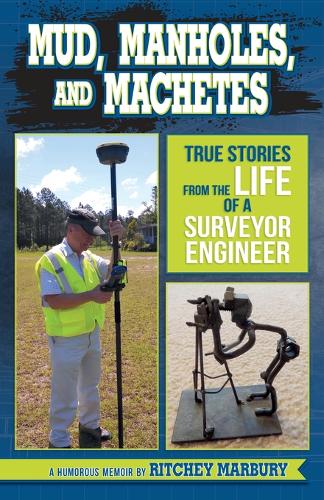 Mud, Manholes, and Machetes: True Stories from the Life of a Surveyor Engineer  by Ritchey Marbury at Abbey's Bookshop, 