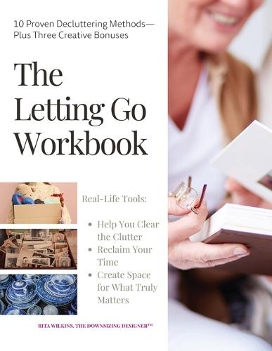 The Letting Go Workbook: 10 Proven Decluttering Methods Plus Three Creative Bonuses