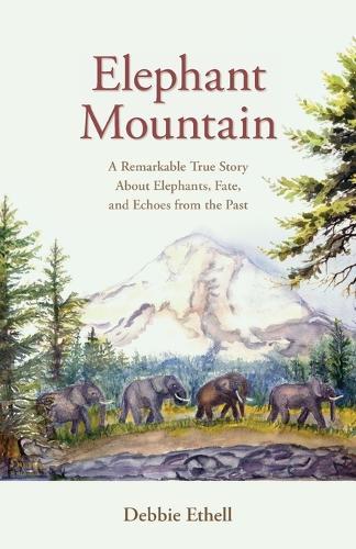 Elephant Mountain: A Remarkable True Story About Elephants, Fate, and Echoes from the Past  by Debbie Ethell at Abbey's Bookshop, 