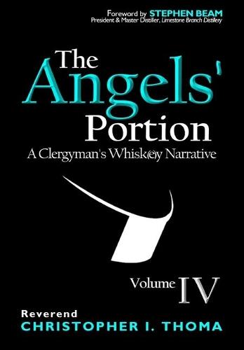 The Angels' Portion: A Clergyman's Whisk(e)y Narrative, Volume 4  by Christopher Ian Thoma at Abbey's Bookshop, 