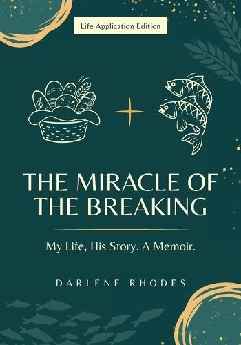 The Miracle of the Breaking: My Life, His Story. a Memoir- Life Application Edition  by Darlene Rhodes at Abbey's Bookshop, 