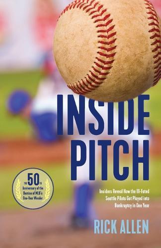 Inside Pitch: Insiders Reveal How the Ill-Fated Seattle Pilots Got Played into Bankruptcy in One Year  by Rick Allen at Abbey's Bookshop, 
