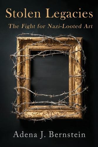 Stolen Legacies: The Fight for Nazi-Looted Art  by Adena Bernstein at Abbey's Bookshop, 
