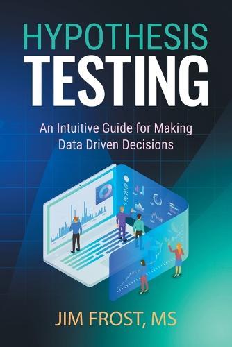 Hypothesis Testing: An Intuitive Guide for Making Data Driven Decisions  by Jim Frost at Abbey's Bookshop, 