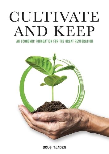 Cultivate and Keep: An Economic Foundation for the Great Restoration