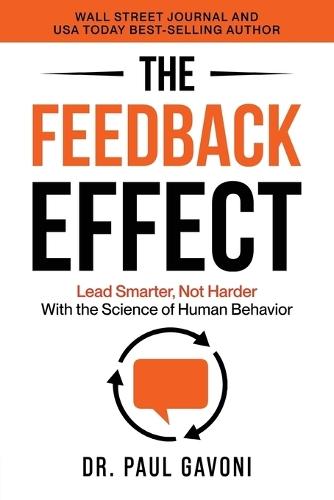 The Feedback Effect: Lead Smarter, Not Harder With the Science of Human Behavior  by Dr Paul Gavoni at Abbey's Bookshop, 