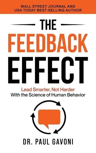 The Feedback Effect: Lead Smarter, Not Harder With the Science of Human Behavior  by Dr Paul Gavoni at Abbey's Bookshop, 