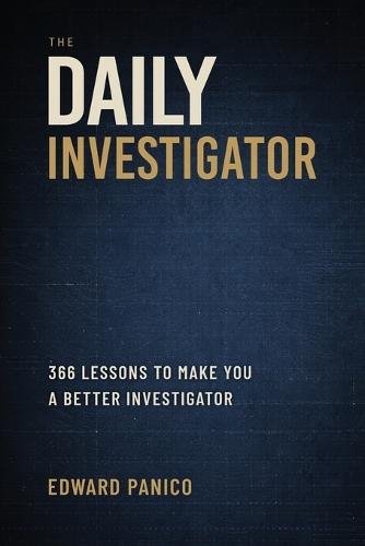 The Daily Investigator: 366 Lessons To Make You A Better Investigator  by Edward Panico at Abbey's Bookshop, 