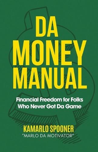 Da Money Manual: Financial Freedom for Folks Who Never Got Da Game  by Kamarlo Spooner at Abbey's Bookshop, 