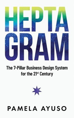 Heptagram: The 7-Pillar Business Design System for the 21st Century  by Pamela Ayuso at Abbey's Bookshop, 