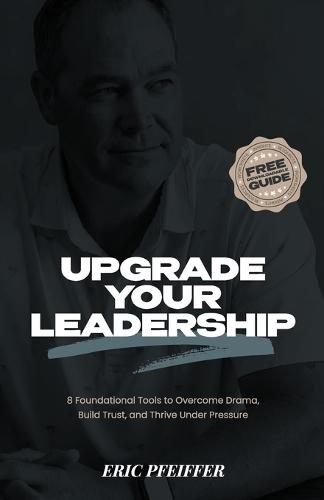 Upgrade Your Leadership: 8 Foundational Tools to Overcome Drama, Build Trust, and Thrive Under Pressure  by Pfeiffer at Abbey's Bookshop, 