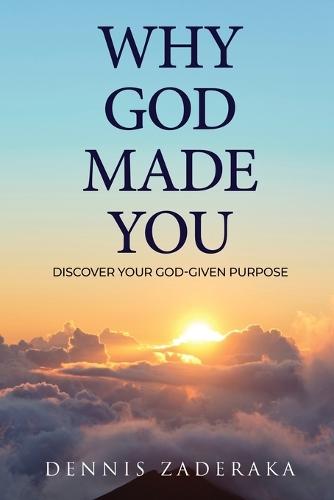 Why God Made You: Discover Your God Given Purpose