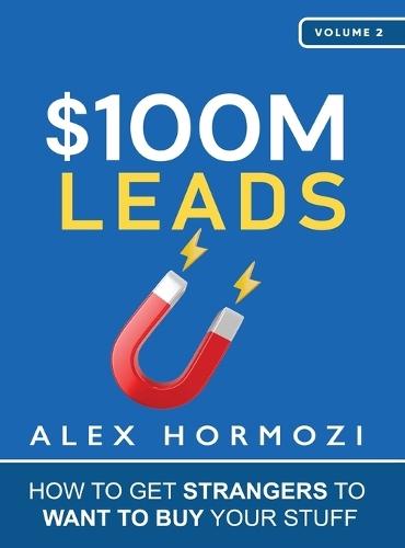 $100M Leads: How to Get Strangers To Want To Buy Your Stuff  by Alex Hormozi at Abbey's Bookshop, 