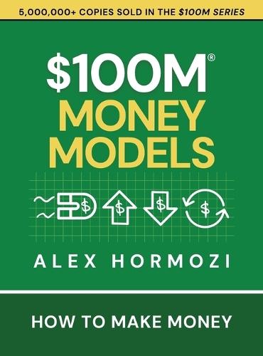 $100M Money Models: How To Make Money  by Alex Hormozi at Abbey's Bookshop, 