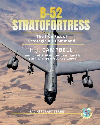B-52 Stratofortress: The Iron Fist of Strategic Air Command  by H J Campbell at Abbey's Bookshop, 