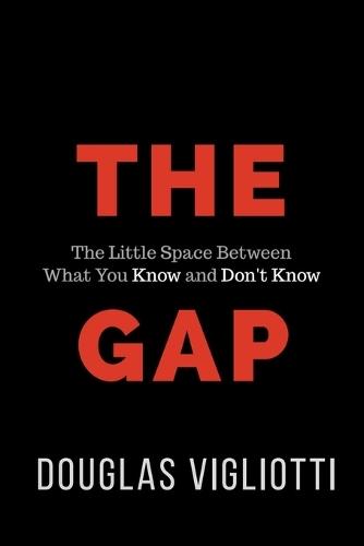 The Gap: The Little Space Between What You Know and Don't Know  by Douglas Vigliotti at Abbey's Bookshop, 
