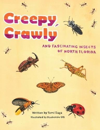 Creepy, Crawly and Fascinating Insects of North Florida  by Tomi Saga at Abbey's Bookshop, 
