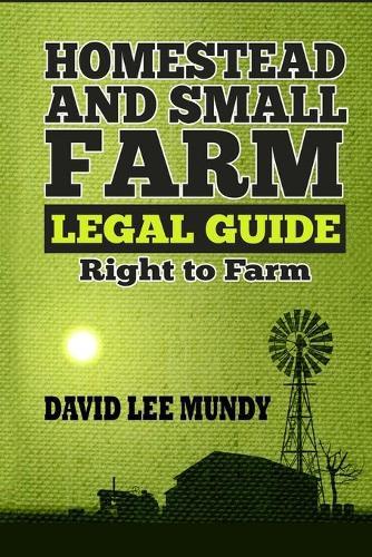 The Homestead and Small Farm Legal Guide: Right to Farm  by David Lee Mundy at Abbey's Bookshop, 