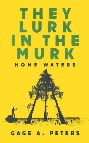 They Lurk in the Murk  by Gage A Peters at Abbey's Bookshop, 