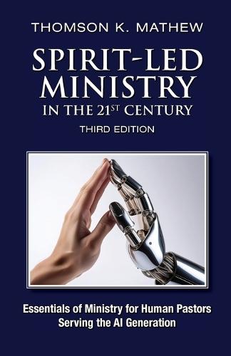 Spirit-Led Ministry in the 21st Century: Essentials of Ministry for Human Pastors Serving the AI Generation  by Thomson K Mathew at Abbey's Bookshop, 