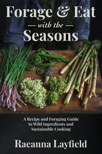 Forage & Eat With The Seasons  by Raeanna Layfield at Abbey's Bookshop, 