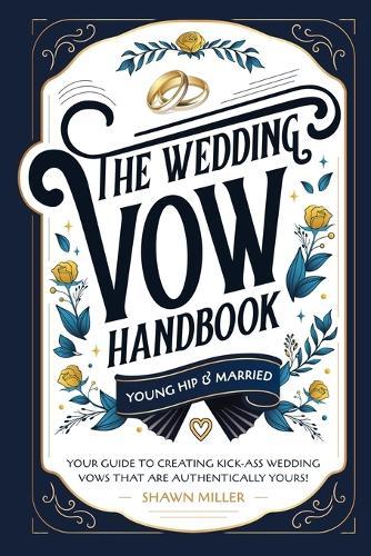 The Wedding Vow Handbook: Your Guide to Creating Kick-Ass Wedding Vows That Are Authentically Yours!  by Erica Miller at Abbey's Bookshop, 