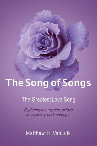 The Song of Songs: The Greatest Love Song  by Matthew H Vanluik at Abbey's Bookshop, 