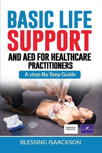 Basic Life Support and AED for HealthCare Practitioners: A step by step guide  by Blessing Isaackson at Abbey's Bookshop, 