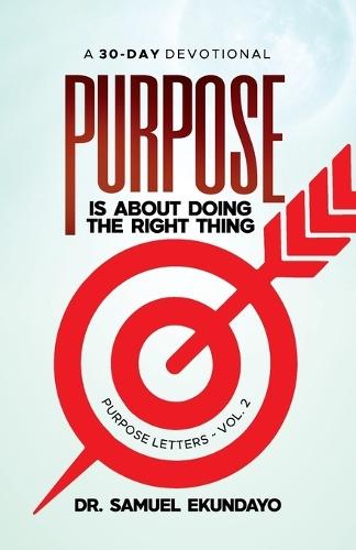 Purpose is about doing the right thing Purpose Letters Vol 2 A 30-Day Devotional  by Samuel Ekundayo at Abbey's Bookshop, 