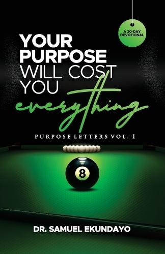 Your Purpose Will Cost You Everything Purpose Letters Vol 1 A 30-Day Devotional  by Samuel Ekundayo at Abbey's Bookshop, 