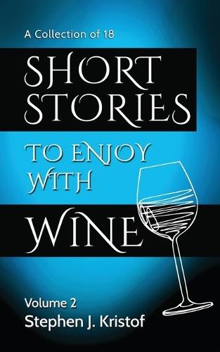 Short Stories to Enjoy with Wine, Vol. 2: Volume 2  by Stephen J Kristof at Abbey's Bookshop, 
