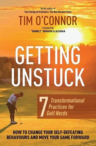 Getting Unstuck: Seven Transformational Practices for Golf Nerds  by Tim O'Connor at Abbey's Bookshop, 