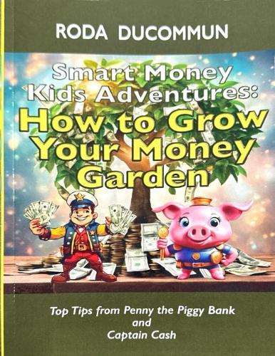 Smart Money Kids Adventures: How to Grow Your Money Garden  by Roda Ducommun at Abbey's Bookshop, 