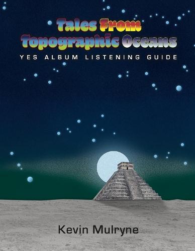 Tales from Topographic Oceans: Yes Album Listening Guide  by Kevin Mulryne at Abbey's Bookshop, 