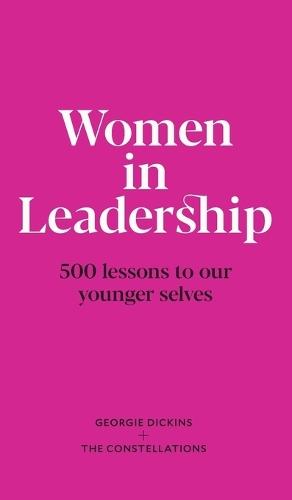 Women in Leadership: 500 lessons to our younger selves  by Georgie Dickins at Abbey's Bookshop, 