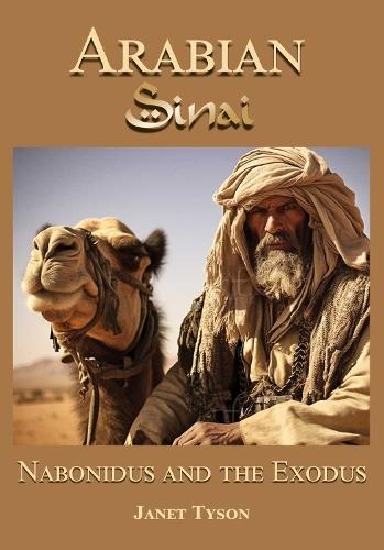 Arabian Sinai: Nabonidus and the Exodus  by Janet Tyson at Abbey's Bookshop, 
