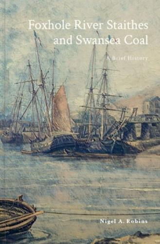 Foxhole River Staithes and Swansea Coal 1300-1850  by Nigel Robins at Abbey's Bookshop, 