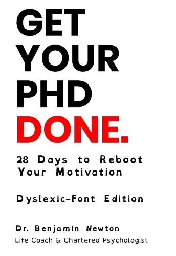 Get Your PhD Done: 28 Days to Reboot Your Motivation: Dyslexic-Font Edition  by Benjamin Newton at Abbey's Bookshop, 