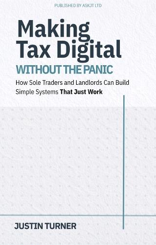 Making Tax Digital Without the Panic: How Sole Traders and Landlords Can Build Simple Systems That Just Work