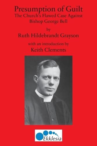 Presumption of Guilt: The Church's Flawed Case Against Bishop George Bell  by Ruth H Grayson at Abbey's Bookshop, 
