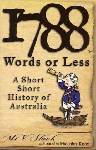 1788 Words Or Less: A Short Short History Of Australia  by Malcolm Knox at Abbey's Bookshop, 