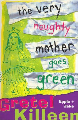 The Very Naughty Mother Goes Green  by Gretel Killeen at Abbey's Bookshop, 